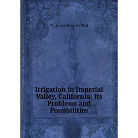 Книга Irrigation in Imperial Valley, California: Its Problems and Possibilities
Книга Irrigation in Imperial Valley, California: Its Problems and Possibilities