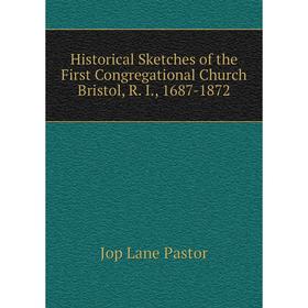 Книга Historical Sketches of the First Congregational Church Bristol, R. I., 1687-1872
Книга Historical Sketches of the First Congregational Church Bristol, R. I., 1687-1872