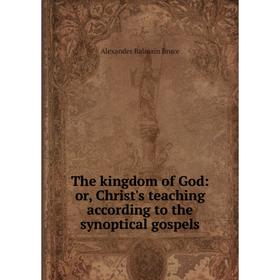Книга The kingdom of God: or, Christ's teaching according to the synoptical gospels
Книга The kingdom of God: or, Christ's teaching according to the synoptical gospels