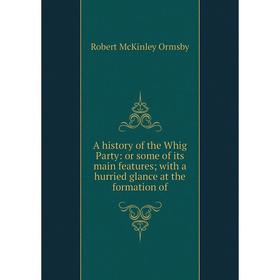 Книга A history of the Whig Party: or some of its main featureswith a hurried glance at the formation of
Книга A history of the Whig Party: or some of its main featureswith a hurried glance at the formation of