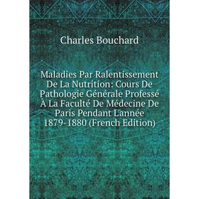 Книга Maladies Par Ralentissement De La Nutrition: Cours De Pathologie Générale Professé À La Faculté De Médecine De Paris Pendant L'année 1879-1880
Книга Maladies Par Ralentissement De La Nutrition: Cours De Pathologie Générale Professé À La Faculté De Médecine De Paris Pendant L'année 1879-1880