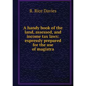 Книга A handy book of the land, assessed, and income tax laws: expressly prepared for the use of magistra
Книга A handy book of the land, assessed, and income tax laws: expressly prepared for the use of magistra