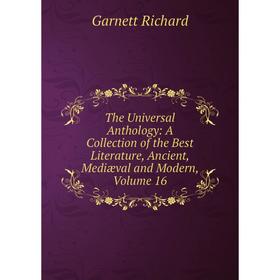 Книга The Universal Anthology: A Collection of the Best Literature, Ancient, Mediæval and Modern, Volume 16
Книга The Universal Anthology: A Collection of the Best Literature, Ancient, Mediæval and Modern, Volume 16