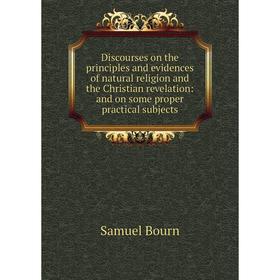 Книга Discourses on the principles and evidences of natural religion and the Christian revelation: and on some proper practical subjects
Книга Discourses on the principles and evidences of natural religion and the Christian revelation: and on some proper practical subjects