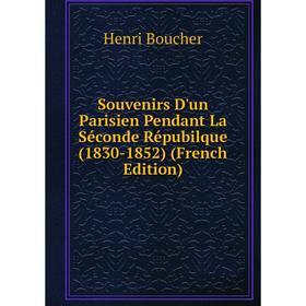 Книга Souvenirs D'un Parisien Pendant La Séconde Répubilque (1830-1852) (French Edition)
Книга Souvenirs D'un Parisien Pendant La Séconde Répubilque (1830-1852) (French Edition)