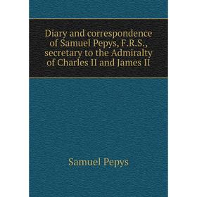 Книга Diary and correspondence of Samuel Pepys, F.R.S., secretary to the Admiralty of Charles II and James II
Книга Diary and correspondence of Samuel Pepys, F.R.S., secretary to the Admiralty of Charles II and James II