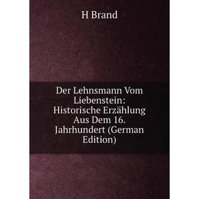 Книга Der Lehnsmann Vom Liebenstein: Historische Erzählung Aus Dem 16. Jahrhundert (German Edition)
Книга Der Lehnsmann Vom Liebenstein: Historische Erzählung Aus Dem 16. Jahrhundert (German Edition)