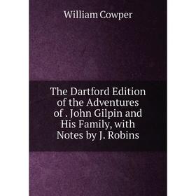 Книга The Dartford Edition of the Adventures of. John Gilpin and His Family, with Notes by J. Robins
Книга The Dartford Edition of the Adventures of. John Gilpin and His Family, with Notes by J. Robins