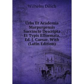 Книга Urbs Et Academia Marpurgensis Succincte Descripta Et Typis Efformata, Ed. J. Caesar. With (Latin Edition)
Книга Urbs Et Academia Marpurgensis Succincte Descripta Et Typis Efformata, Ed. J. Caesar. With (Latin Edition)