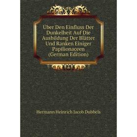Книга Über Den Einfluss Der Dunkelheit Auf Die Ausbildung Der Blätter Und Ranken Einiger Papilionaceen (German Edition)
Книга Über Den Einfluss Der Dunkelheit Auf Die Ausbildung Der Blätter Und Ranken Einiger Papilionaceen (German Edition)