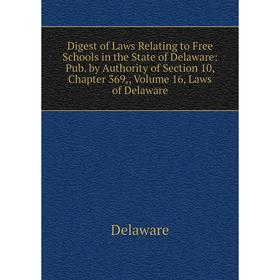Книга Digest of Laws Relating to Free Schools in the State of Delaware: Pub. by Authority of Section 10, Chapter 369,, Volume 16, Laws of Delaware
Книга Digest of Laws Relating to Free Schools in the State of Delaware: Pub. by Authority of Section 10, Chapter 369,, Volume 16, Laws of Delaware