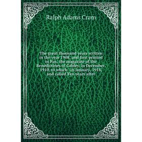 Книга The great thousand years written in the year 1908, and first printed in Pax, the magazine of the Benedictines of Caldey, in December, 1910, to w
Книга The great thousand years written in the year 1908, and first printed in Pax, the magazine of the Benedictines of Caldey, in December, 1910, to w