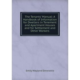 Книга The Tenants' Manual: A Handbook of Information for Dwellers in Tenement and Apartment Houses and for Settlement and Other Workers
Книга The Tenants' Manual: A Handbook of Information for Dwellers in Tenement and Apartment Houses and for Settlement and Other Workers