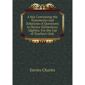 Книга A Key Containing the Statements and Solutions of Questions in Davies' Elementary Algebra: For the Use of Teachers Only
Книга A Key Containing the Statements and Solutions of Questions in Davies' Elementary Algebra: For the Use of Teachers Only