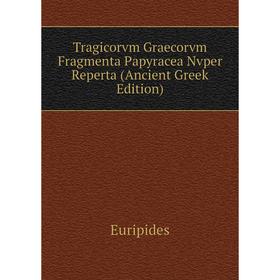 Книга Tragicorvm Graecorvm Fragmenta Papyracea Nvper Reperta (Ancient Greek Edition)
Книга Tragicorvm Graecorvm Fragmenta Papyracea Nvper Reperta (Ancient Greek Edition)