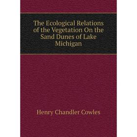 Книга The Ecological Relations of the Vegetation On the Sand Dunes of Lake Michigan
Книга The Ecological Relations of the Vegetation On the Sand Dunes of Lake Michigan