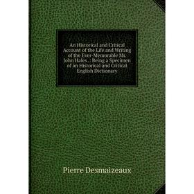 Книга An Historical and Critical Account of the Life and Writing of the Ever-Memorable Mr. John Hales
Книга An Historical and Critical Account of the Life and Writing of the Ever-Memorable Mr. John Hales