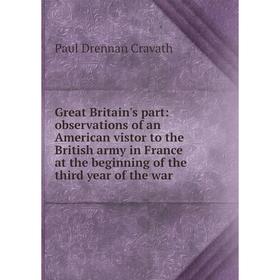Книга Great Britain's part: observations of an American vistor to the British army in France at the beginning of the third year of the war
Книга Great Britain's part: observations of an American vistor to the British army in France at the beginning of the third year of the war