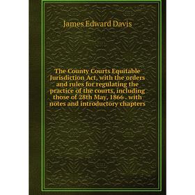 Книга The County Courts Equitable Jurisdiction Act, with the orders and rules for regulating the practice of the courts, including those of 28th May,
Книга The County Courts Equitable Jurisdiction Act, with the orders and rules for regulating the practice of the courts, including those of 28th May,
