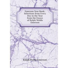 Книга Emerson Year Book: Selections from Every Day in the Year from the Essays of Ralph Waldo Emerson
Книга Emerson Year Book: Selections from Every Day in the Year from the Essays of Ralph Waldo Emerson