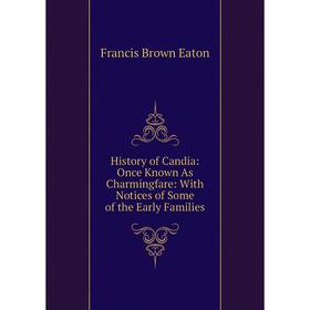 Книга History of Candia: Once Known As Charmingfare: With Notices of Some of the Early Families
Книга History of Candia: Once Known As Charmingfare: With Notices of Some of the Early Families