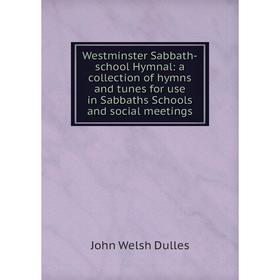 Книга Westminster Sabbath-school Hymnal: a collection of hymns and tunes for use in Sabbaths Schools and social meetings
Книга Westminster Sabbath-school Hymnal: a collection of hymns and tunes for use in Sabbaths Schools and social meetings