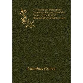 Книга A Treatise On Descriptive Geometry: For the Use of the Cadets of the United Statesmilitary Academy, Part 1
Книга A Treatise On Descriptive Geometry: For the Use of the Cadets of the United Statesmilitary Academy, Part 1