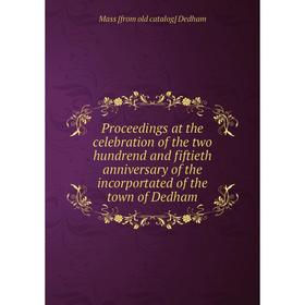 Книга Proceedings at the celebration of the two hundrend and fiftieth anniversary of the incorportated of the town of Dedham
Книга Proceedings at the celebration of the two hundrend and fiftieth anniversary of the incorportated of the town of Dedham