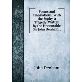 Книга Poems and Translations: With the Sophy, a Tragedy. Written by the Honourable Sir John Denham,.
Книга Poems and Translations: With the Sophy, a Tragedy. Written by the Honourable Sir John Denham,.