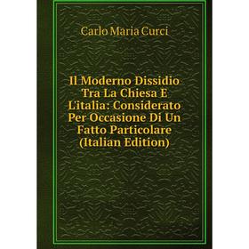 Книга Il Moderno Dissidio Tra La Chiesa E L'italia: Considerato Per Occasione Di Un Fatto Particolare (Italian Edition)
Книга Il Moderno Dissidio Tra La Chiesa E L'italia: Considerato Per Occasione Di Un Fatto Particolare (Italian Edition)