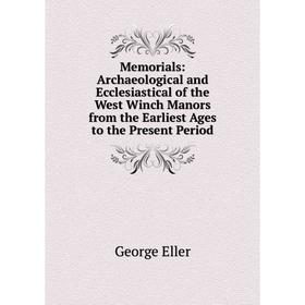Книга Memoria ls: Archaeological and Ecclesiastical of the West Winch Manors from the Earliest Ages to the Present Period
Книга Memoria ls: Archaeological and Ecclesiastical of the West Winch Manors from the Earliest Ages to the Present Period