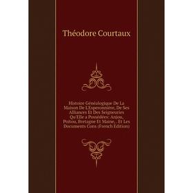 Книга Histoire Généalogique De La Maison De L'Esperonnière, De Ses Alliances Et Des Seigneuries Qu'Elle a Possédées
Книга Histoire Généalogique De La Maison De L'Esperonnière, De Ses Alliances Et Des Seigneuries Qu'Elle a Possédées