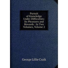 Книга Pursuit of Knowledge Under Difficulties: Its Pleasures and Rewards: In Two Volumes, Volume 2
Книга Pursuit of Knowledge Under Difficulties: Its Pleasures and Rewards: In Two Volumes, Volume 2