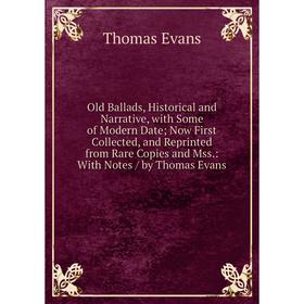 Книга Old Ballads, Historical and Narrative, with Some of Modern Date; Now First Collected, and Reprinted from Rare Copies and Mss: With Notes / by Th
Книга Old Ballads, Historical and Narrative, with Some of Modern Date; Now First Collected, and Reprinted from Rare Copies and Mss: With Notes / by Th