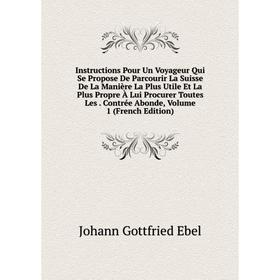 Книга Instructions Pour Un Voyageur Qui Se Propose De Parcourir La Suisse De La Manière La Plus Utile Et La Plus Propre À Lui Procurer Toutes Les
Книга Instructions Pour Un Voyageur Qui Se Propose De Parcourir La Suisse De La Manière La Plus Utile Et La Plus Propre À Lui Procurer Toutes Les