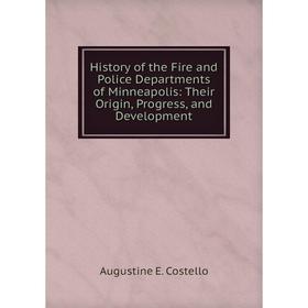 Книга History of the Fire and Police Departments of Minneapolis: Their Origin, Progress, and Development
Книга History of the Fire and Police Departments of Minneapolis: Their Origin, Progress, and Development
