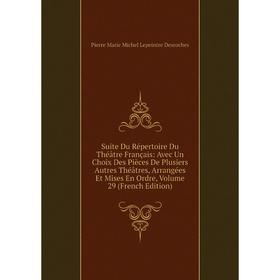 Книга Suite Du Répertoire Du Théâtre Français: Avec Un Choix Des Pièces De Plusiers Autres Théâtres, Arrangées Et Mises En Ordre, Vol 29
Книга Suite Du Répertoire Du Théâtre Français: Avec Un Choix Des Pièces De Plusiers Autres Théâtres, Arrangées Et Mises En Ordre, Vol 29
