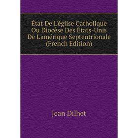 Книга État De L'église Catholique Ou Diocèse Des États-Unis De L'amérique Septentrionale (French Edition)
Книга État De L'église Catholique Ou Diocèse Des États-Unis De L'amérique Septentrionale (French Edition)