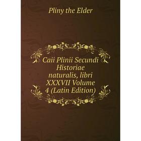 Книга Caii Plinii Secundi Historiae naturalis, libri XXXVII Volume 4 (Latin Edition)
Книга Caii Plinii Secundi Historiae naturalis, libri XXXVII Volume 4 (Latin Edition)