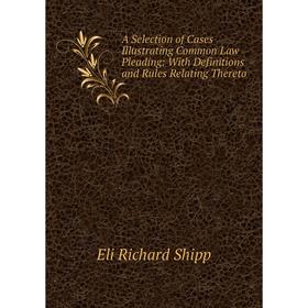 Книга A Selection of Cases Illustrating Common Law Pleading: With Definitions and Rules Relating Thereto
Книга A Selection of Cases Illustrating Common Law Pleading: With Definitions and Rules Relating Thereto