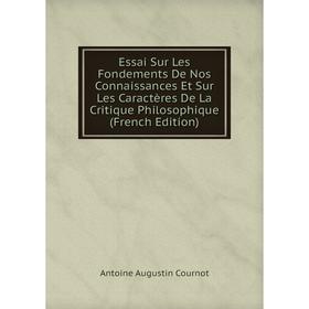 Книга Essai Sur Les Fondements De Nos Connaissances Et Sur Les Caractères De La Critique Philosophique (French Edition)
Книга Essai Sur Les Fondements De Nos Connaissances Et Sur Les Caractères De La Critique Philosophique (French Edition)