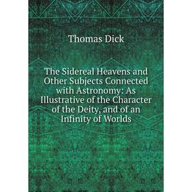 Книга The Sidereal Heavens and Other Subjects Connected with Astronomy: As Illustrative of the Character of the Deity, and of an Infinity of Worlds
Книга The Sidereal Heavens and Other Subjects Connected with Astronomy: As Illustrative of the Character of the Deity, and of an Infinity of Worlds