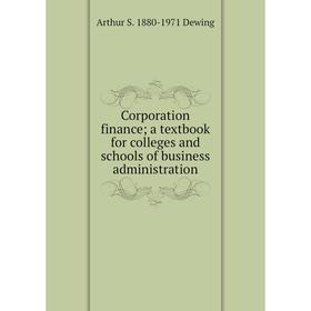 Книга Corporation finance; a textbook for colleges and schools of business administration
Книга Corporation finance; a textbook for colleges and schools of business administration