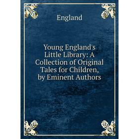 Книга Young England's Little Library: A Collection of Original Tales for Children, by Eminent Authors
Книга Young England's Little Library: A Collection of Original Tales for Children, by Eminent Authors