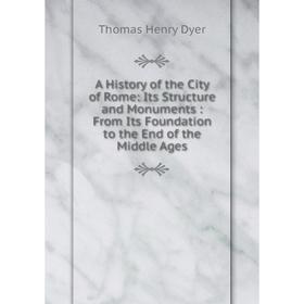 Книга A History of the City of Rome: Its Structure and Monuments: From Its Foundation to the End of the Middle Ages
Книга A History of the City of Rome: Its Structure and Monuments: From Its Foundation to the End of the Middle Ages