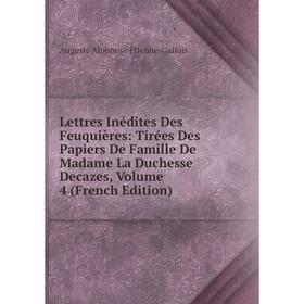 Книга Lettres Inédites Des Feuquières: Tirées Des Papiers De Famille De Madame La Duchesse Decazes, Volume 4
Книга Lettres Inédites Des Feuquières: Tirées Des Papiers De Famille De Madame La Duchesse Decazes, Volume 4