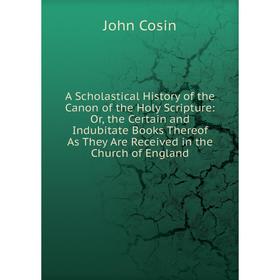 Книга A Scholastical History of the Canon of the Holy Scripture: Or, the Certain and Indubitate Books Thereof As They Are Received in the Church of En
Книга A Scholastical History of the Canon of the Holy Scripture: Or, the Certain and Indubitate Books Thereof As They Are Received in the Church of En