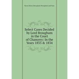 Книга Select Cases Decided by Lord Brougham in the Court of Chancery: In the Years 1833 & 1834
Книга Select Cases Decided by Lord Brougham in the Court of Chancery: In the Years 1833 & 1834