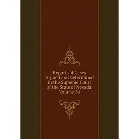 Книга Reports of Cases Argued and Determined in the Supreme Court of the State of Nevada, Volume 34
Книга Reports of Cases Argued and Determined in the Supreme Court of the State of Nevada, Volume 34