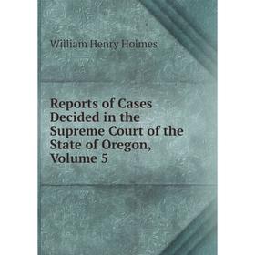 Книга Reports of Cases Decided in the Supreme Court of the State of Oregon, Volume 5
Книга Reports of Cases Decided in the Supreme Court of the State of Oregon, Volume 5